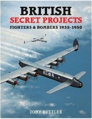 British Secrest Projects: Fighters and Bombers 1935 - 1950